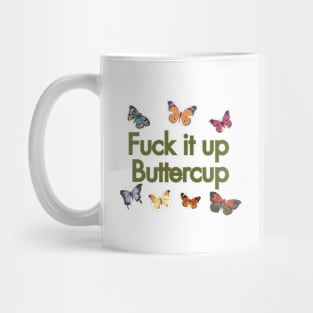 f**k it up buttercup Mug